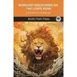 BUDDHIST DISCOURSES ON THE LION’S ROAR (FROM MAJJHIMA NIKAYA): A SYMBOL OF CONFIDENCE (FROM BODHI PATH PRESS)