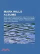 Mark Wills Albums: Mark Wills Discography, and the Crowd Goes Wild, Greatest Hits, Wish You Were Here, Loving Every Minute, Permanently, Familiar Stranger,