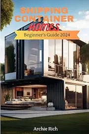 Shipping Container Homes: Beginner’s Guide 2024