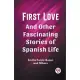 First Love And Other Fascinating Stories of Spanish Life