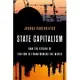 State Capitalism: How the Return of Statism Is Transforming the World