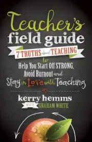 Teacher's Field Guide: 7 Truths About Teaching to Help You Start off Strong, Avo