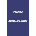 VEHICLE AUTO LOG BOOK: WITH VARIETY OF TEMPLATES, KEEP TRACK OF MILEAGE, FUEL, REPAIRS AND MAINTENANCE - GREAT GIFT IDEA.