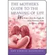 The Mother’s Guide to the Meaning of Life: What Being a Mom Has Taught Me about Resiliency, Guilt, Acceptance, and Love