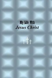 My Life with Jesus Christ