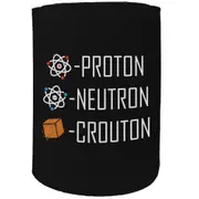 Alcohol Stubby Holder - Proton Neutron Crouton - Funny Novelty Birthday Gift Joke Beer Can Bottle