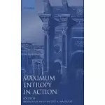 MAXIMUM ENTROPY IN ACTION: A COLLECTION OF EXPOSITORY ESSAYS