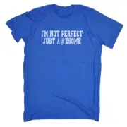 Im Not Perfect Just Awesome - Mens Funny Novelty T-Shirt Tshirts