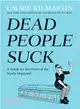 Dead People Suck ─ A Guide for Survivors of the Newly Departed