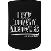 Stubby Holder - I Have Too Many Video Games Said No One Ever - Funny Novelty Birthday Gift Joke