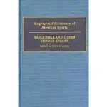 BIOGRAPHICAL DICTIONARY OF AMERICAN SPORTS: BASKETBALL AND OTHER INDOOR SPORTS