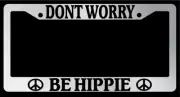 Chrome License Plate Frame "Dont Worry, Be Hippie" Auto Accessory 694
