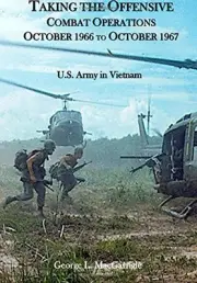 COMBAT OPERATIONS TAKING THE OFFENSIVE: OCTOBER 1966 TO By George L. Macgarrigle