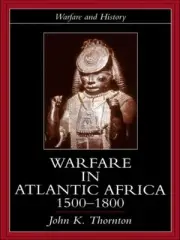 Warfare in Atlantic Africa, 1500-1800 by John K. Thornton (English) Paperback Bo