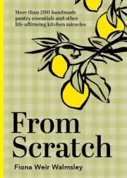From Scratch: More than 200 handmade pantry essentials and other