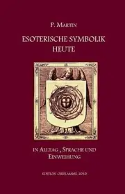 Esoterische Symbolik heute: In Alltag, Sprache und Einweihung by M.P. Steiner (G