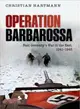 Operation Barbarossa ― Nazi Germany's War in the East, 1941-1945
