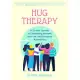 Hug Therapy: A 21-day Journey to Embracing Yourself, Your Life, and Everyone Around You