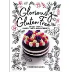 GLORIOUSLY GLUTEN FREE: SWEET TREATS, CAKES, TARTS AND DESSERTS