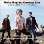 WEISS-KAPLAN-NEWMAN TRIO: AN AMERICAN TOUR / WEISS-KAPLAN-NEWMAN TRIO