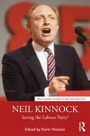 Neil Kinnock: Saving the Labour Party? - Kevin Hickson