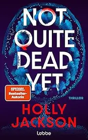 Not Quite Dead Yet: Thriller. Der neue Thriller der Nr.1-Bestsellerautorin von „A Good Girl's Guide to Murder" (German Edition)