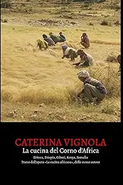 La cucina del Corno d'Africa: Storia, piatti, ricette