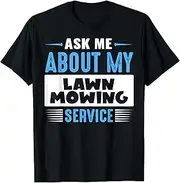 X.Style Ask ME About My Lawn Mowing Service (Blue Text Version) ds699 T-Shirt