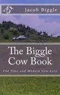 The Biggle Cow Book: Old Time and Modern Cow Lore by Jacob Biggle (English) Pape