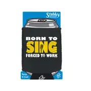 Born To Sing - Funny Novelty Stubby Holder With Base