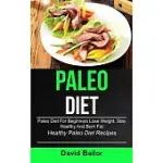 PALEO DIET: PALEO DIET FOR BEGINNERS TO LOSE WEIGHT, STAY HEALTHY AND BURN FAT (HEALTHY PALEO DIET RECIPES)