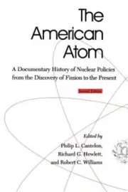 The American Atom: A Documentary History of Nuclear Policies from the Discovery