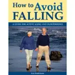 HOW TO AVOID FALLING: A GUIDE FOR ACTIVE AGING AND INDEPENDENCE