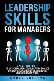 Leadership Skills for Managers: 7 Practical Skills to Master the Art of Communic
