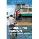 GROUNDING RELIGION: A FIELD GUIDE TO THE STUDY OF RELIGION AND ECOLOGY