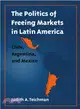 The Politics of Freeing Markets in Latin America ― Chile, Argentina, and Mexico