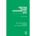 BRITISH TRADE UNIONISM TO-DAY