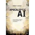 APOCALYPTIC AI: VISIONS OF HEAVEN IN ROBOTICS, ARTIFICIAL INTELLIGENCE, AND VIRTUAL REALITY