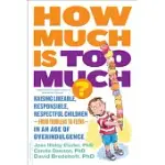 HOW MUCH IS TOO MUCH? [PREVIOUSLY PUBLISHED AS HOW MUCH IS ENOUGH?]: RAISING LIKEABLE, RESPONSIBLE, RESPECTFUL CHILDREN--FROM TODDLERS TO TEENS--IN AN