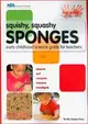 Squishy, Squashy Sponges: Early Childhood Science Guide for Teachers