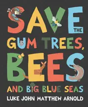 Save the Gum Trees, Bees and Big Blue Seas