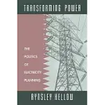 TRANSFORMING POWER: THE POLITICS OF ELECTRICITY PLANNING