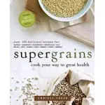 SUPERGRAINS: COOK YOUR WAY TO GREAT HEALTH