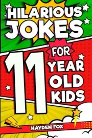 Hilarious Jokes For 11 Year Old Kids: An Awesome LOL Gag Book For Tween Boys and