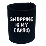 Shopping Is My Cardio - Funny Novelty Stubby Holder