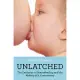 Unlatched: The Evolution of Breastfeeding and the Making of a Controversy