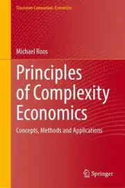 Principles of Complexity Economics: Concepts, Methods and Applications by Michae