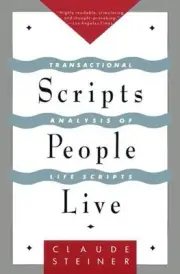 Scripts People Live: Transactional Analysis of Life Scripts by Claude Steiner (E