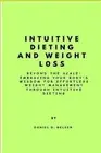 Intuitive Dieting and Weight Loss: Beyond the Scale: Embracing Your Body's Wisdo