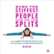 Even the Stiffest People Can Do the Splits: A 4-Week Stretching Plan to Achieve Amazing Health